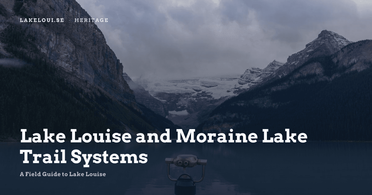 Lake Louise and Moraine Lake Trail Systems | A Field Guide to Lake Louise