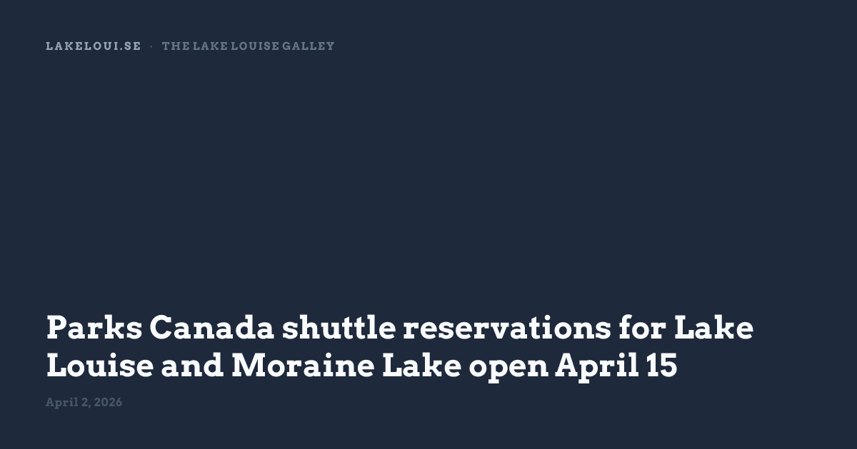 Parks Canada shuttle reservations for Lake Louise and Moraine Lake open